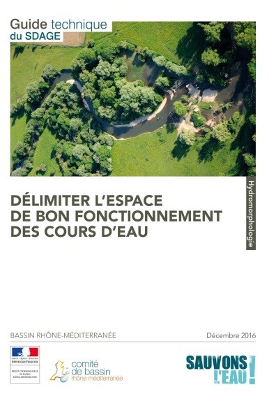 Guide technique du SDAGE : Délimiter l'espace de bon fonctionnement des cours d'eau - Décembre 2016 - Bassin Rhône-Méditerranée