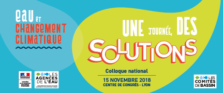 Colloque national - Eau et changement climatique : une journée, des solutions - Le 15/11/2018 de 9h à 16h45 à Lyon au Centre des Congrès